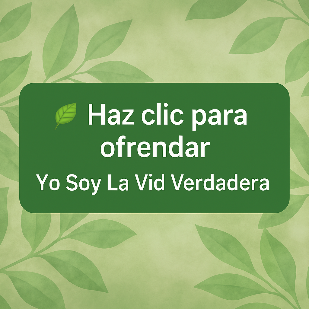 Haz clic para ofrendar - Yo Soy La Vid Verdadera